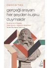 Descartes – Gerçeği Arayan Her Şeyden Kuşku Duymalıdır
