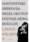 Dostoyevski Sibirya’da Hegel Okuyup Gözyaşlarına Boğuldu