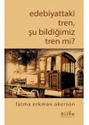 Edebiyattaki Tren, Şu Bildiğimiz Tren mi?