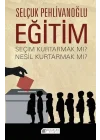 Eğitim : Seçim Kurtarmak mı? Nesil Kurtarmak mı?