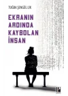 Ekranın Ardında Kaybolan İnsan