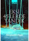Eksi 45lerde Yandık