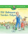 Elif Babasına Yardım Ediyor - İlk Okuma Kitabım