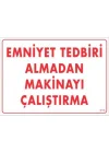 Mey İthalat® Emniyet Tedbiri Almadan Çalıştırma Uyarı Levhası  25x35 KOD:210