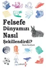 Felsefe Dünyamızı Nasıl Şekillendirdi?