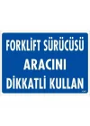 Mey İthalat® Forklift Sürücüsü Aracını Dikkatli Kullan Uyarı Levhası 25x35 KOD:1347