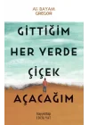 Gittiğim Her Yerde Çiçek Açacağım