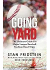 Going Yard: The Ultimate Guide For Major League Baseball Stadium Road Trips