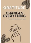 Gratitude Changes Everything: 5 Minute Gratitude Journal