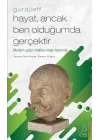 Hayat, Ancak Ben Olduğumda Gerçektir – Gurdjieff