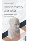 Heidegger – Ben Fırlatılmış Olanaktır