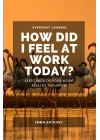 How Did I Feel At Work Today? Everyday Wellness Journal - Keep Track Of Your Work Related Thoughts