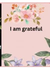 I am grateful: Gratitude Journal
