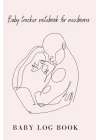 Independently published BABY LOG BOOK- Baby tracker notebook for newborns: BABY JOURNAL- Babysitting daycare