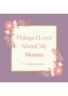Independently published Things I Love About My Mama, Colored Prompted Fill In the Blank Book, Gift For Mama, 8.5 x 8.5