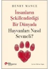 İnsanların Şekillendirdiği Bir Dünyada Hayvanları Nasıl Sevmeli?
