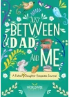Just Between Dad and Me: A Father and Daughter Keepsake Journal to Create Meaningful Conversations