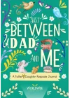 Just Between Dad and Me: A Father and Daughter Keepsake Journal to Create Meaningful Conversations