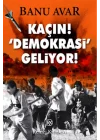 Kaçın! Demokrasi Geliyor