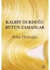 Kalbin Durduğu Bütün Zamanlar