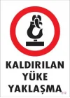 Mey İthalat® Kaldırılan Yüke Yaklaşma Uyarı Levhası 25x35 KOD: 212
