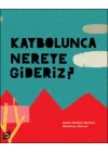 Kaybolunca Nereye Gideriz?