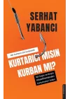 Kurtarıcı mısın Kurban mı?