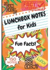 Lunchbox Notes for Kids: 150 Fun Facts Lunch Box Notes, Give Your Children an Interesting Happy Lunch!
