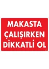 Mey İthalat® Makasta Çalışırken Dikkatli Ol Uyarı Levhası 25x35 KOD:237