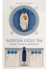 Meryem Oğlu İsa Nasıl Tanrılaştırıldı?