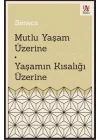 Mutlu Yaşam Üzerine - Yaşamın Kısalığı Üzerine