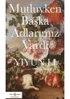 Mutluyken Başka Adlarımız Vardı