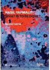 Nasıl Yapmalı? - What Is to Be Done?