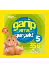 National Geographic Kids - Garip ama Gerçek! 5 - 350 Müthiş Gerçek