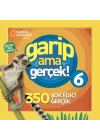 National Geographic Kids - Garip Ama Gerçek! 6 - 350 Müthiş Gerçek