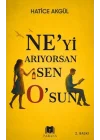 Ne’yi Arıyorsan Sen O’sun