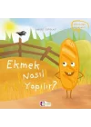 Oluşum Hikayeleri - Ekmek nasıl yapılır?
