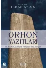 Orhon Yazıtları - Köl Tegin, Bilge Kağan, Tonyukuk,Ongi,Küli Çor