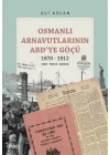 Osmanlı Arnavutlarının ABD’ye Göçü 1870-1912