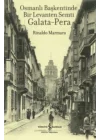 Osmanlı Başkentinde Bir Levanten Semti Galata - Pera
