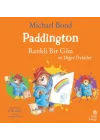 Paddington: Renkli Bir Gün ve Diğer Öyküler