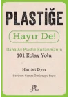 Plastiğe Hayır De! - Daha Az  Plastik Kullanmanın 101 Kolay Yolu