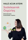 Sadeleşerek Özgürleş