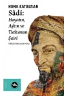 Sadi - Hayatın Aşkın ve Tutkunun Şairi