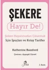 Şekere Hayır De! - Şekeri  Hayatınızdan Çıkarmak için İpuçları ve  Kolay Tarifler