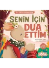 Senin İçin Dua Ettim - İlk Dini Kavramlarım (Dua Etme)