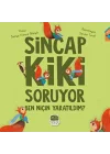 Sincap Kiki Soruyor Ben Niçin Yaratıldım