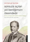 Sonsuza Açılan Yol Benliğimizin Ötesindedir - Emmanuel Levinas