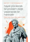 Søren Kierkegaard - Hayat Çözülecek Bir Problem Değil, Yaşanacak Bir Hakikattir