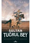 Sultan Tuğrul Bey - Selçuklu İmparatorluğu’nun Kurucusu